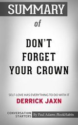 Summary of DON'T FORGET YOUR CROWN: Self-Love has everything to do with it. - Paul Adams