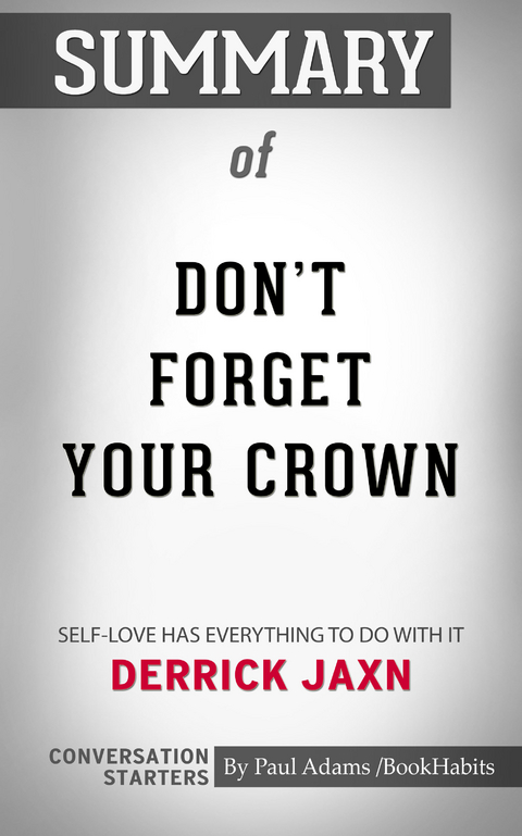 Summary of DON'T FORGET YOUR CROWN: Self-Love has everything to do with it. - Paul Adams