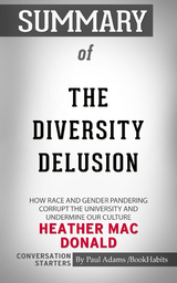 Summary of The Diversity Delusion: How Race and Gender Pandering Corrupt the University and Undermine Our Culture - Paul Adams