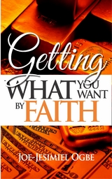 Getting What You Want By Faith - Joe Jesimiel Ogbe