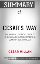 Summary of Cesar's Way: The Natural, Everyday Guide to Understanding & Correcting Common Dog Problems - Paul Adams
