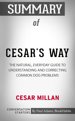 Summary of Cesar's Way: The Natural, Everyday Guide to Understanding & Correcting Common Dog Problems