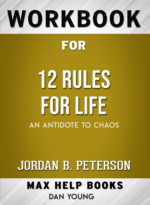 Workbook for 12 Rules for Life: An Antidote to Chaos (Max-Help Books) - Dan Young