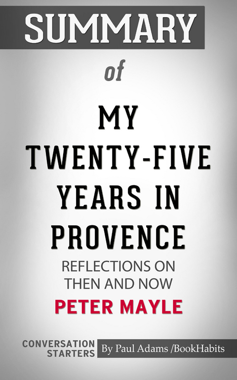 Summary of My Twenty-Five Years in Provence: Reflections on Then and Now - Paul Adams