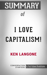 Summary of I Love Capitalism!: An American Story - Paul Adams