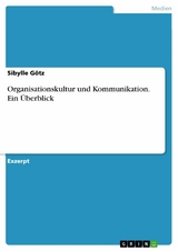 Organisationskultur und  Kommunikation. Ein &Uuml;berblick - Sibylle G&ouml;tz