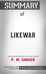 Summary of LikeWar: The Weaponization of Social Media - Paul Adams