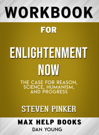 Workbook for Enlightenment Now: The Case for Reason, Science, Humanism, and Progress (Max-Help Books)