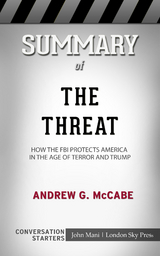 Summary of The Threat: How the FBI Protects America in the Age of Terror and Trump: Conversation Starters - John Mani