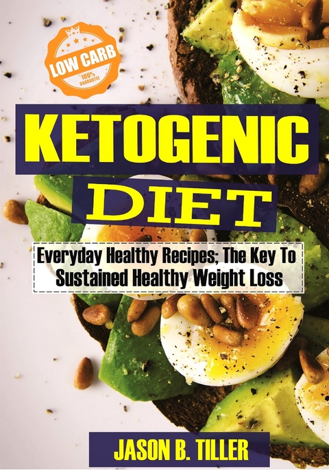 Ketogenic Diet Everyday Healthy Recipes - Jason B. Tiller