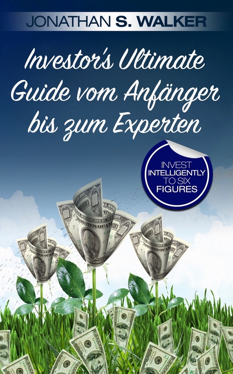 Investor's Ultimate Guide vom Anfänger bis zum Experten - Jonathan S. Walker