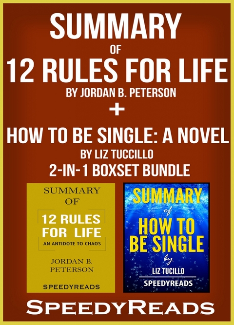 Summary of 12 Rules for Life: An Antidote to Chaos by Jordan B. Peterson + Summary of How To Be Single: A Novel by Liz Tuccillo 2-in-1 Boxset Bundle - Speedy Reads