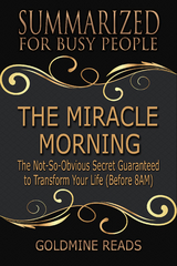 The Miracle Morning  - Summarized for Busy People - Goldmine Reads