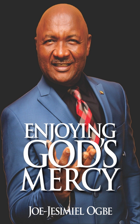 Enjoying God’s Mercy - Joe Jesimiel Ogbe