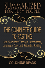 The Complete Guide to Fasting - Summarized for Busy People - Goldmine Reads