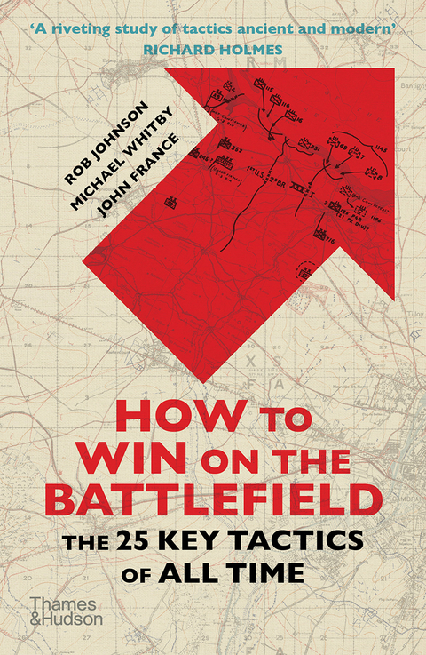 How to Win on the Battlefield: The 25 Key Tactics of All Time - Rob Johnson, Mike Whitby, John France