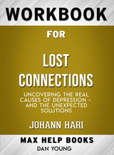 Workbook for Lost Connections: Uncovering the Real Causes of Depression - and the Unexpected Solutions (Max-Help Books) - Dan Young