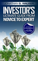 Investor’s Ultimate Guide From Novice to Expert - Jonathan S. Walker