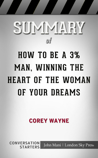 Summary of How To Be A 3% Man, Winning The Heart Of The Woman Of Your Dreams
