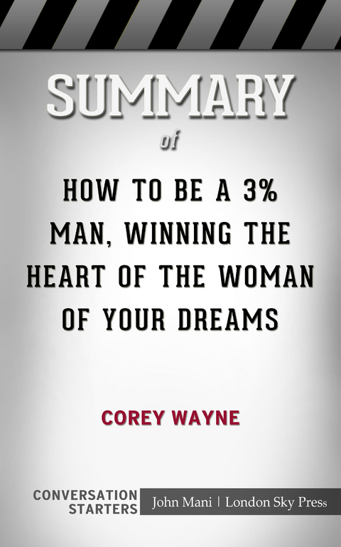 Summary of How To Be A 3% Man, Winning The Heart Of The Woman Of Your Dreams - Paul Mani
