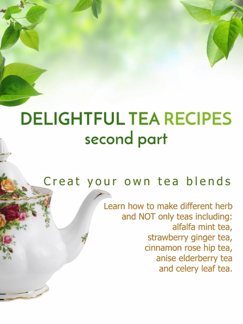 Delightful Tea Recipes - Second Part - James Earles