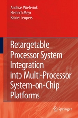 Retargetable Processor System Integration into Multi-Processor System-on-Chip Platforms -  Rainer Leupers,  Heinrich Meyr,  Andreas Wieferink