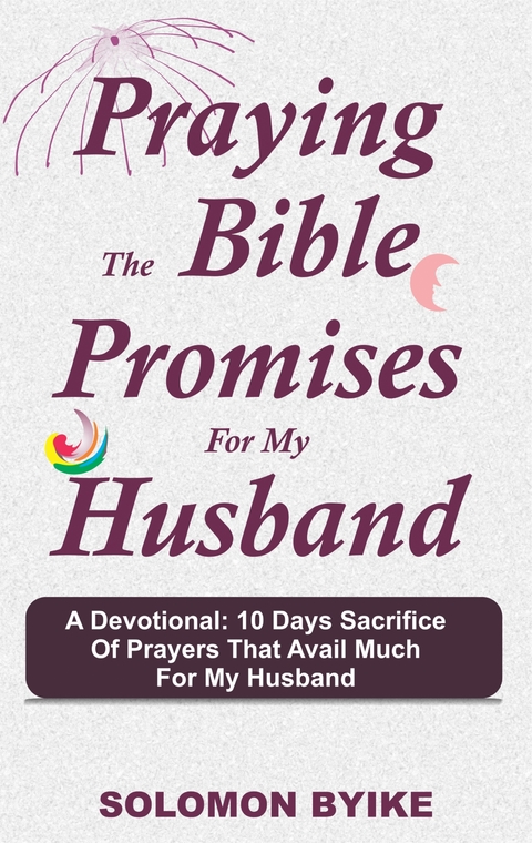 Praying the Bible Promises for my Husband - Solomon Byike