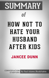 Summary of How Not to Hate Your Husband After Kids - Paul Adams