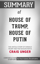 Summary of House of Trump, House of Putin: The Untold Story of Donald Trump and the Russian Mafia - Paul Adams