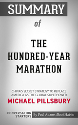 Summary of The Hundred-Year Marathon: China's Secret Strategy to Replace America as the Global Superpower - Paul Adams