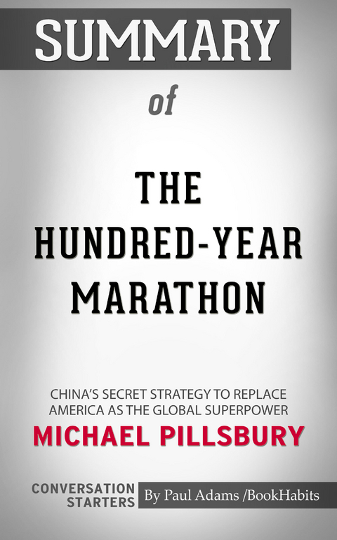Summary of The Hundred-Year Marathon: China's Secret Strategy to Replace America as the Global Superpower - Paul Adams