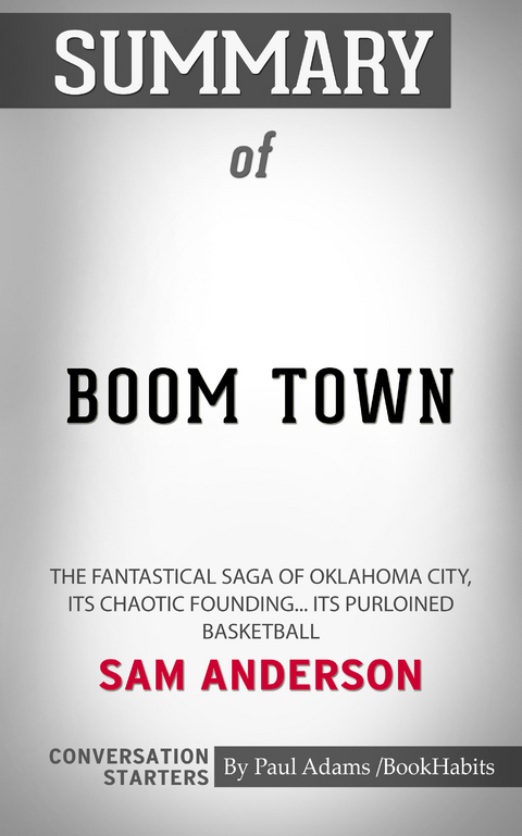 Summary of Boom Town: The Fantastical Saga of Oklahoma City, its Chaotic Founding... its Purloined Basketball - Paul Adams