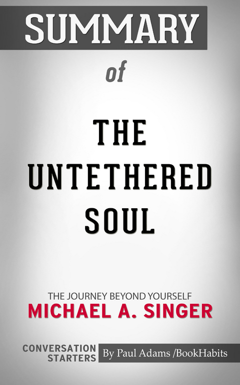 Summary of The Untethered Soul - Paul Adams