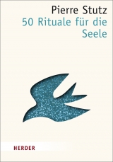 50 Rituale f&uuml;r die Seele - Pierre Stutz
