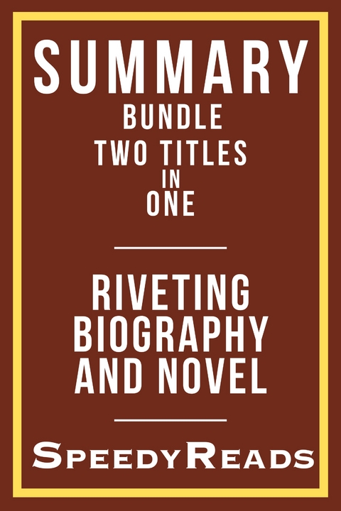 Summary Bundle Two Titles in One - Riveting Biography and Novel -  SpeedyReads