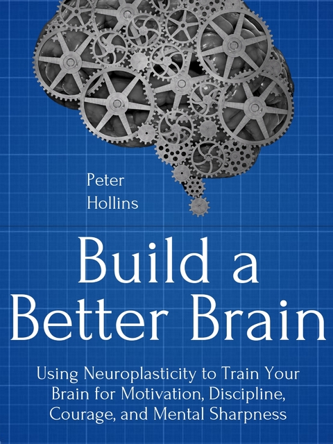Build a Better Brain - Peter Hollins