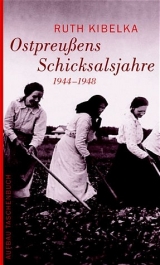 Ostpreussens Schicksalsjahre 1944-1948 - Ruth Kibelka