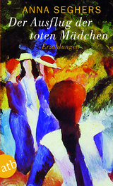 Der Ausflug der toten M&auml;dchen - Anna Seghers
