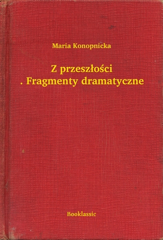 Z przeszłości. Fragmenty dramatyczne