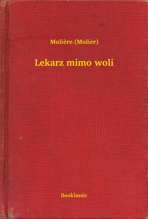 Lekarz mimo woli -  Moli&egrave;re