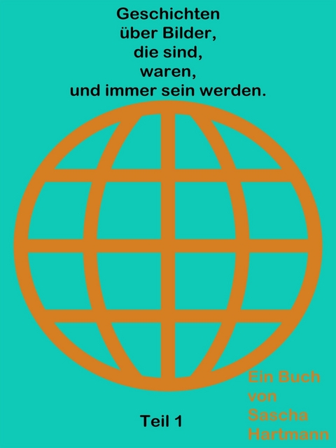 Geschichten &uuml;ber Bilder die sind waren und immer sein werden - Sascha Hartmann