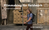 Filmmaking for fieldwork - Andy Lawrence
