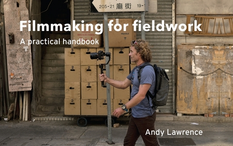 Filmmaking for fieldwork - Andy Lawrence