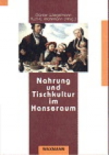 Nahrung und Tischkultur im Hanseraum - 