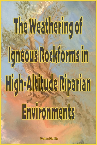 The Weathering of Igneous Rockforms in High-Altitude Riparian Environments