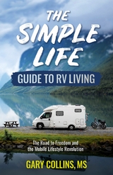 The Simple Life Guide To RV Living : The Road to Freedom and the Mobile Lifestyle Revolution -  Gary Collins