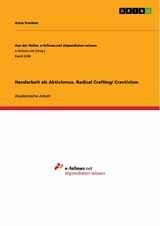 Handarbeit als Aktivismus. Radical Crafting/ Cravtivism - Anna Franken
