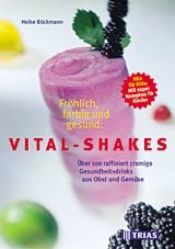 Fr&ouml;hlich, farbig und gesund: Vital-Shakes - Heike B&ouml;ckmann