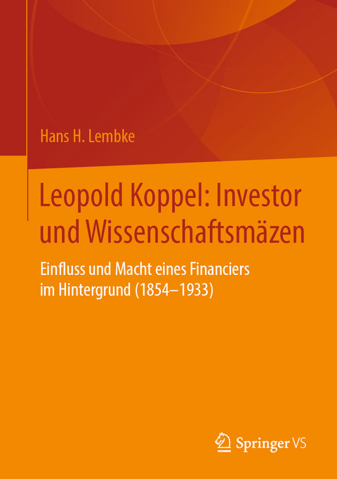 Leopold Koppel: Investor und Wissenschaftsm&auml;zen - Hans H. Lembke