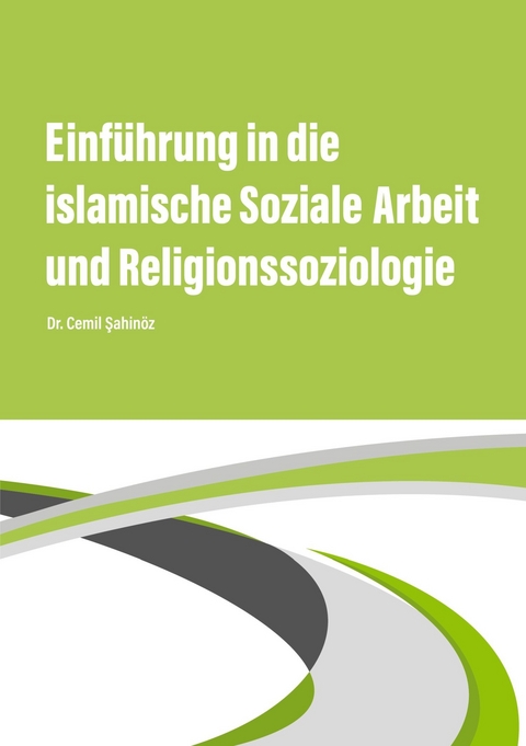 Einf&uuml;hrung in die islamische Soziale Arbeit und Religionssoziologie - Cemil Sahin&ouml;z